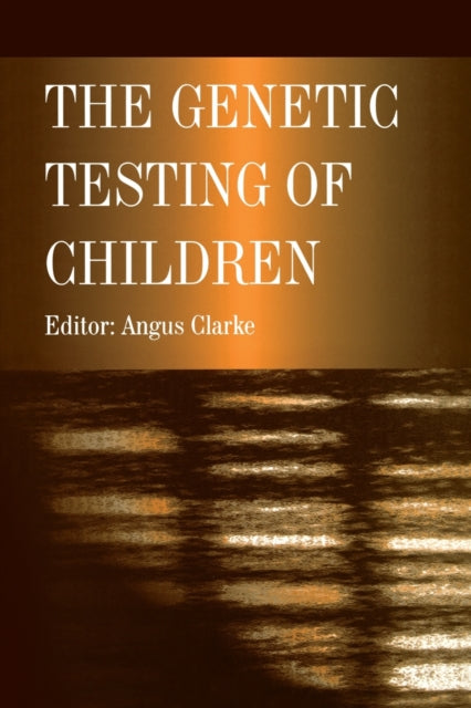 Book cover of: Genetic Testing of Children. By: A.j. Clarke
