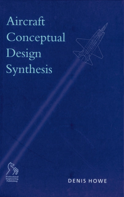 Book cover of: Aircraft Conceptual Design Synthesis. By: Denis Howe