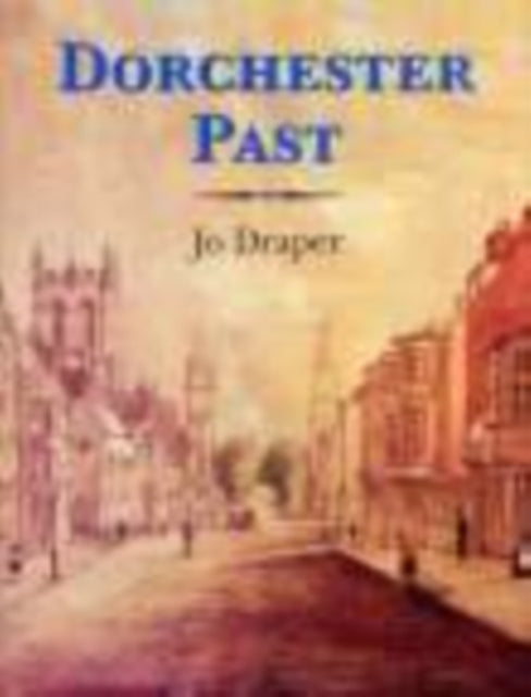Book cover of: Dorchester Past. By: Jo Draper