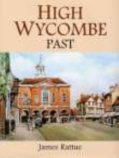 Book cover of: High Wycombe Past. By: James Rattue