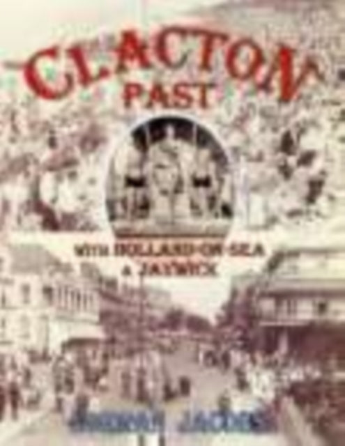 Book cover of: Clacton Past with Holland-on-Sea and Jaywick. By: Norman Jacobs