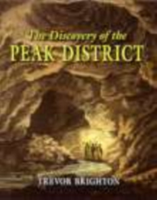 Book cover of: Discovery of the Peak District. By: Trevor Brighton