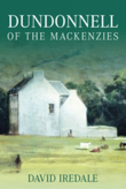 Book cover of: Dundonnell of the Mackenzies. By: David Iredale