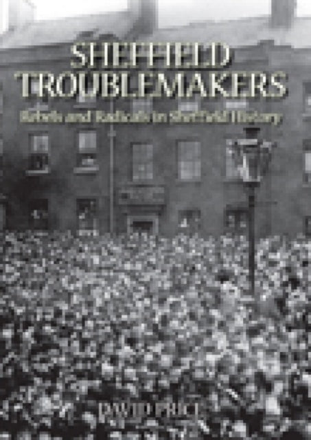 Book cover of: Sheffield Trouble Makers. By: David Price