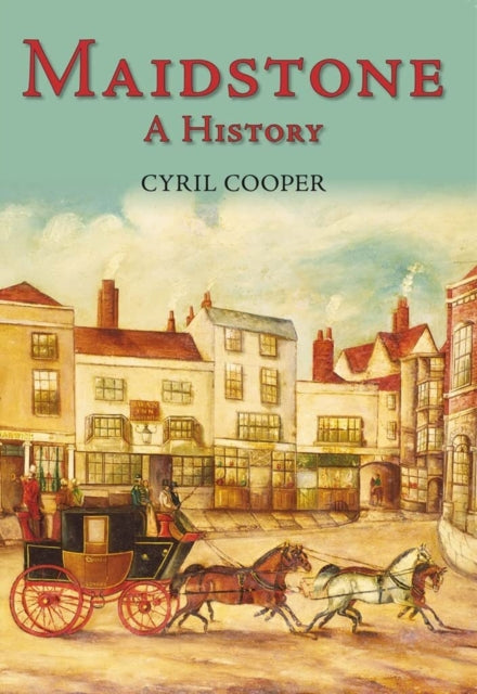 Book cover of: Maidstone: A History. By: Cyril Cooper