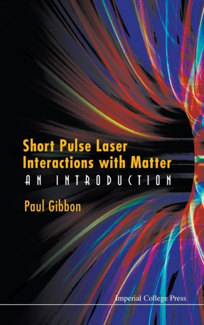 Book cover of: Short Pulse Laser Interactions With Matter: An Introduction. By: Paul Gibbon
