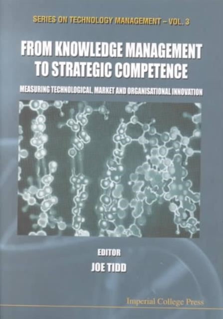 Book cover of: From Knowledge Management To Strategic Competence: Measuring Technological, Market And Organizational Innovation. By: Joseph Tidd