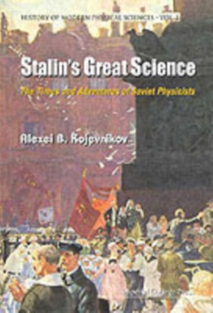 Book cover of: Stalin's Great Science: The Times And Adventures Of Soviet Physicists. By: Alexei B. Kojevnikov