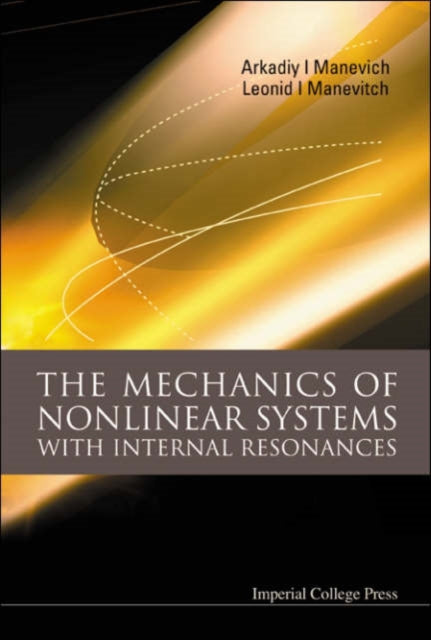 Book cover of: Mechanics Of Nonlinear Systems With Internal Resonances, The. By: Arkadiy I. Manevich