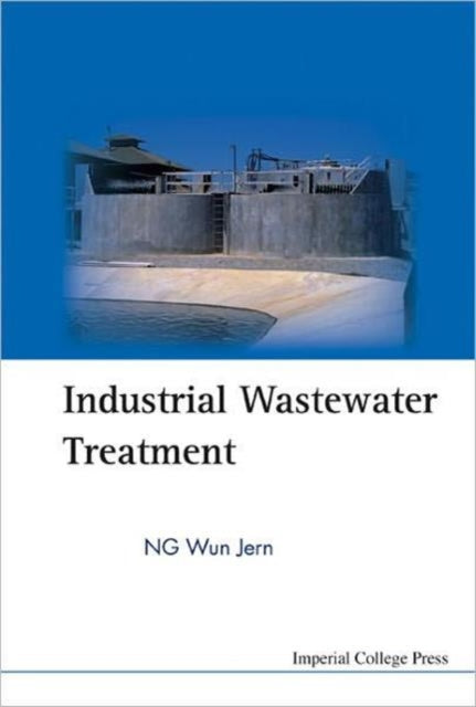 Book cover of: Industrial Wastewater Treatment. By: Ng Wun Jern