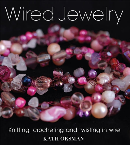 Book cover of: Wired Jewelry. By: Kath Orsman