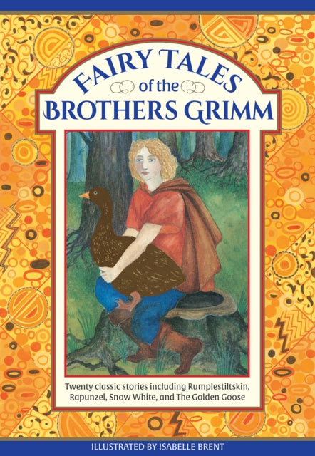 Fairy Tales of The Brothers Grimm, Twenty classic stories including Rumpelstiltskin, Rapunzel, Snow White, and The Golden Goose 9781861478672 Neil Philip