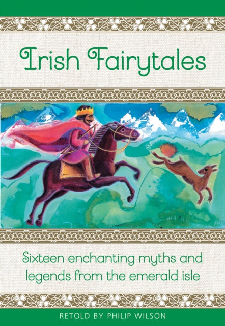 Irish Fairytales, Sixteen enchanting myths and legends from the Emerald Isle 9781861478719 Philip Wilson