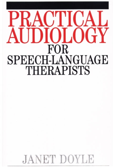 Book cover of: Practical Audiology for Speech and Language Therapy Work. By: Janet Doyle