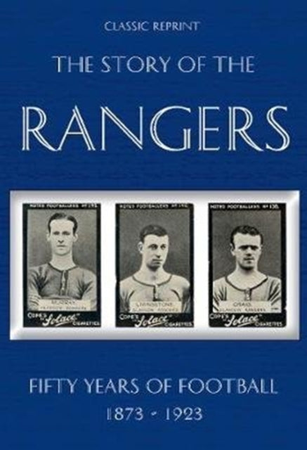 Book cover of: Classic Reprint : The Story of the Rangers - Fifty Years of Football 1873 to 1923