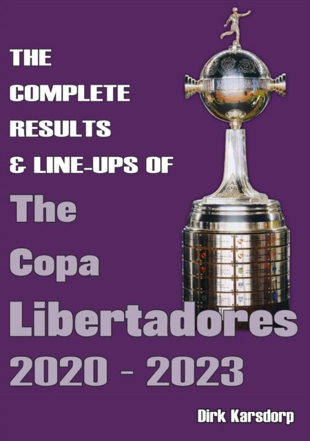 Book cover of: Complete Results & Line-ups of the Copa Libertadores 2020-2023