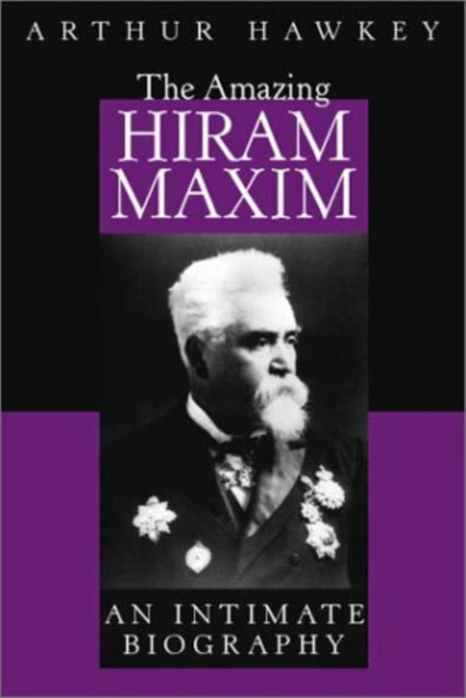 Book cover of: Amazing Hiram Maxim. By: Arthur Hawkey