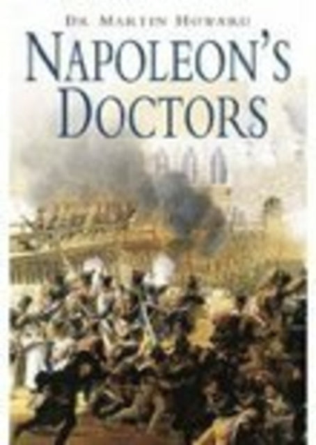 Book cover of: Napoleon's Doctors. By: Dr. Martin Howard