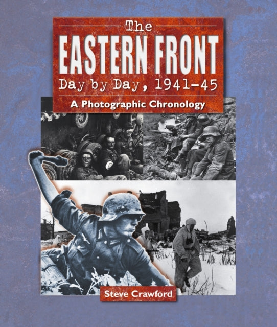 Book cover of: Eastern Front Day by Day, 1941-45. By: Steve Crawford
