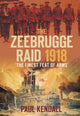 Book cover of: Zeebrugge Raid 1918. By: Paul Kendall