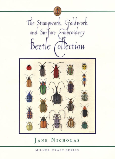 Book cover of: Stumpwork, Goldwork & Surface Embroidery Beetle Collection. By: Jane Nicholas