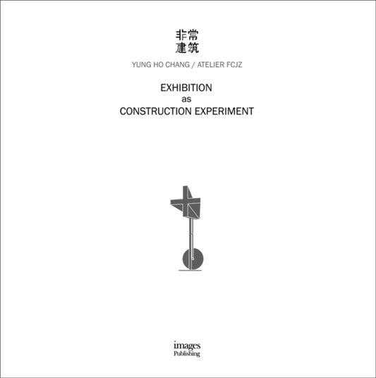 Book cover of: Exhibition as Construction Experiment. By: Yung Ho Chang