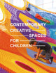 Book cover of: Contemporary Creative Spaces for Children. By: Images Publishing