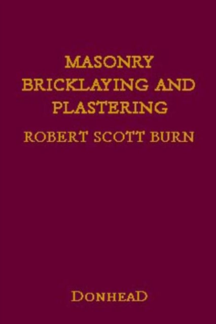 Book cover of: Masonry, Bricklaying and Plastering. By: Robert Scott Burn