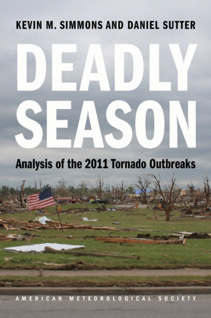 Book cover of: Deadly Season – Analysis of the 2011 Tornado Outbreaks. By: Kevin M. Simmons