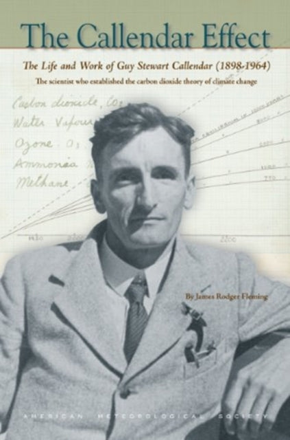 Book cover of: Callendar Effect – The Life and Work of Guy Stewart Callendar (1898–1964) Who Established the Carbon Dioxide Theory of. By: James Rodger Fleming