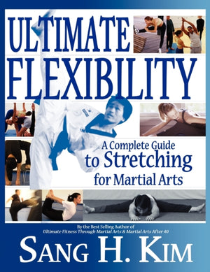 Ultimate Flexibility, A Complete Guide to Stretching for Martial Arts