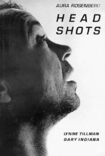 Book cover of: Aura Rosenberg: Head Shots. By: Lynne Tillman