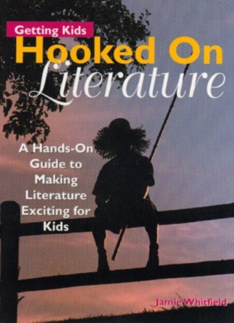 Book cover of: Getting Kids Hooked on Literature. By: J. Whitfield