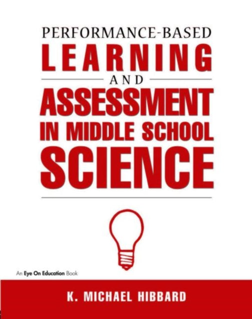 Book cover of: Performance-Based Learning & Assessment in Middle School Science. By: K. Michael Hibbard