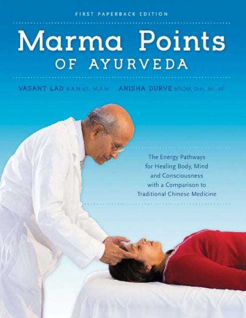 Marma Points of Ayurveda, The Energy Pathways for Healing Body, Mind & Consciousness with a Comparison to Traditional Chinese Medicine 9781883725198 Vasant Lad