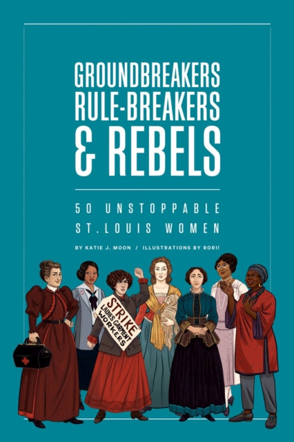 Book cover of: Groundbreakers, Rule-breakers & Rebels. By: Katie J. Moon