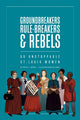 Book cover of: Groundbreakers, Rule-breakers & Rebels. By: Katie J. Moon