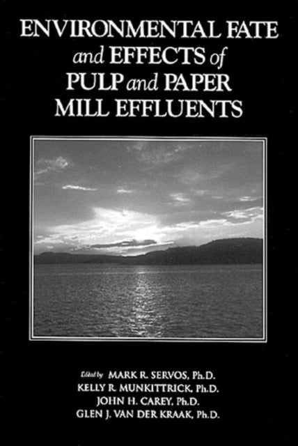 Book cover of: Environmental Fate and Effects of Pulp and Paper. By: Mark R. Servos