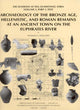 Book cover of: Archaeology of the Bronze Age, Hellenistic, and Roman Remains at an Ancient Town on the Euphrates River. By: Thomas A. Holland, Thomas Holland