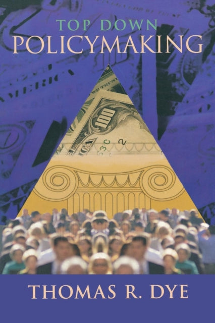 Book cover of: Top Down Policymaking. By: Thomas R. Dye