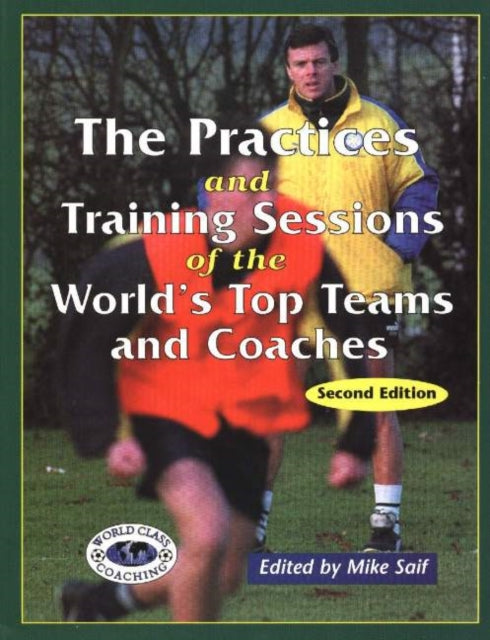 Book cover of: Practices & Training Sessions of the World's Top Teams & Coaches. By: Mike Saif