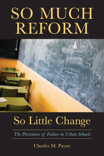 Book cover of: So Much Reform, So Little Change. By: Charles M. Payne