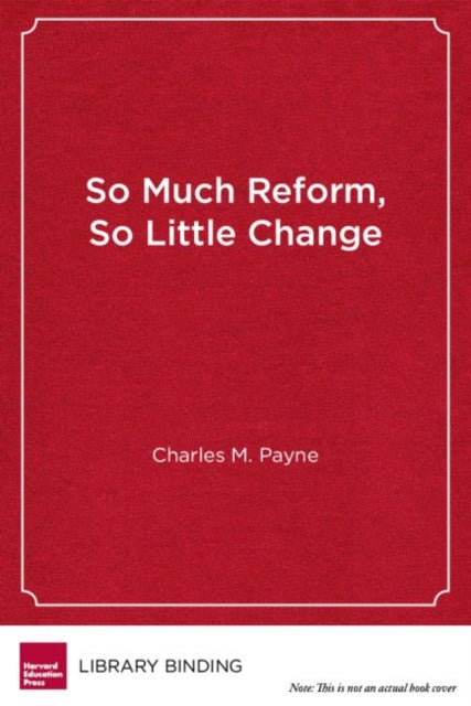 Book cover of: So Much Reform, So Little Change. By: Charles M. Payne