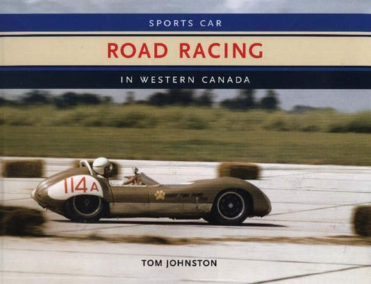 Book cover of: Sports Car Road Racing in Western Canada. By: Tom Johnston