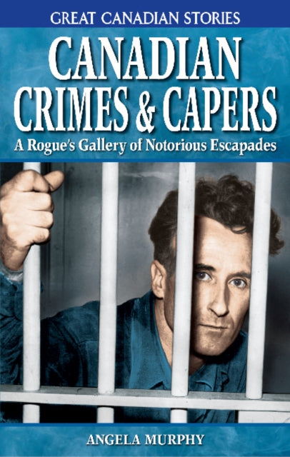 Book cover of: Canadian Crimes and Capers. By: Angela Murphy