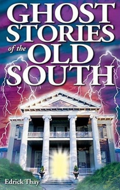 Book cover of: Ghost Stories of the Old South. By: Edrick Thay