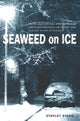 Book cover of: Seaweed on Ice. By: Stanley Evans