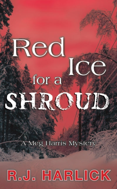 Book cover of: Red Ice for a Shroud. By: R.J. Harlick