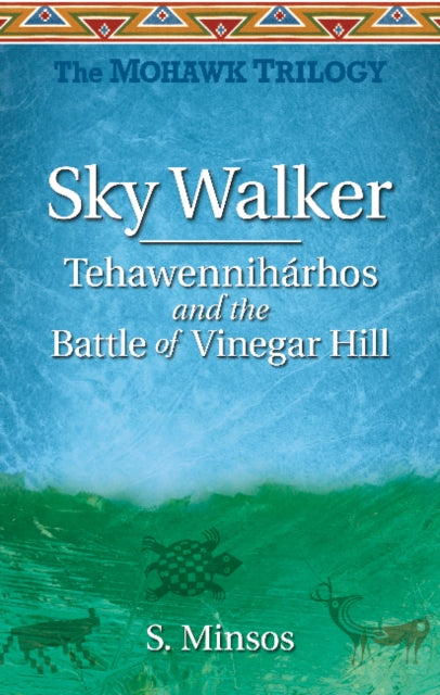 Book cover of: Sky Walker Tehawenniharhos and the Battle of Vinegar Hill. By: Susan Felicity Minsos
