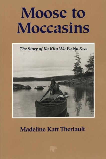 Book cover of: Moose to Moccasins. By: Madeline Katt Theriault